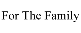 FOR THE FAMILY trademark