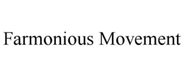 FARMONIOUS MOVEMENT trademark