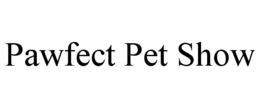PAWFECT PET SHOW trademark