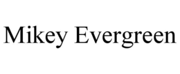 MIKEY EVERGREEN trademark