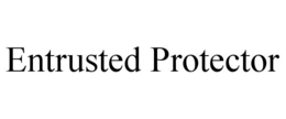 ENTRUSTED PROTECTOR trademark