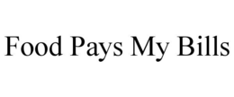 FOOD PAYS MY BILLS trademark