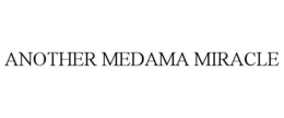 ANOTHER MEDAMA MIRACLE trademark