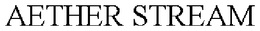 AETHER STREAM trademark