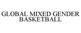 GLOBAL MIXED GENDER BASKETBALL trademark