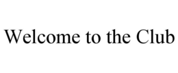 WELCOME TO THE CLUB trademark