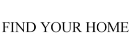 FIND YOUR HOME trademark