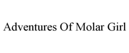 ADVENTURES OF MOLAR GIRL trademark