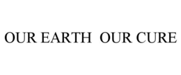 OUR EARTH OUR CURE trademark