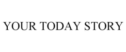 YOUR TODAY STORY trademark