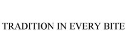 TRADITION IN EVERY BITE trademark
