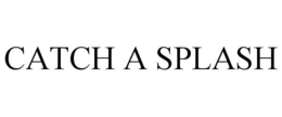 CATCH A SPLASH trademark