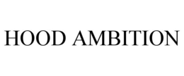 HOOD AMBITION trademark