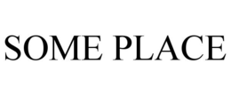 SOME PLACE trademark
