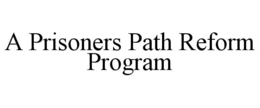 A PRISONERS PATH REFORM PROGRAM trademark