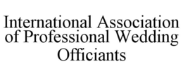 INTERNATIONAL ASSOCIATION OF PROFESSIONAL WEDDING OFFICIANTS trademark