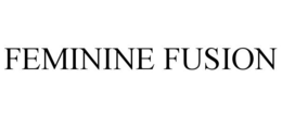 FEMININE FUSION trademark