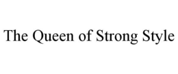 THE QUEEN OF STRONG STYLE trademark