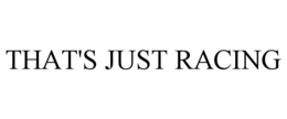 THAT'S JUST RACING trademark