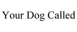 YOUR DOG CALLED trademark