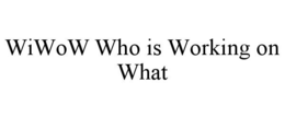 WIWOW WHO IS WORKING ON WHAT trademark