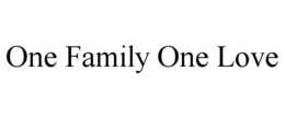 ONE FAMILY ONE LOVE trademark