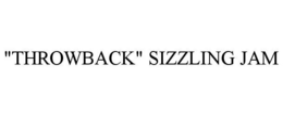"THROWBACK" SIZZLING JAM trademark