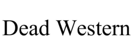 DEAD WESTERN trademark