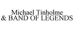 MICHAEL TINHOLME & BAND OF LEGENDS trademark