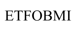 ETFOBMI trademark