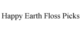HAPPY EARTH FLOSS PICKS trademark