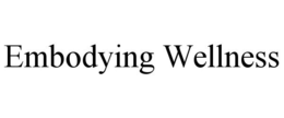 EMBODYING WELLNESS trademark
