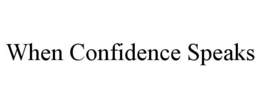 WHEN CONFIDENCE SPEAKS trademark