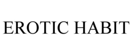 EROTIC HABIT trademark
