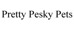 PRETTY PESKY PETS trademark