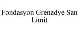 FONDASYON GRENADYE SAN LIMIT trademark
