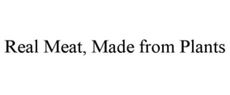 REAL MEAT, MADE FROM PLANTS trademark