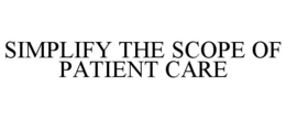 SIMPLIFY THE SCOPE OF PATIENT CARE trademark