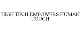 HIGH TECH EMPOWERS HUMAN TOUCH trademark