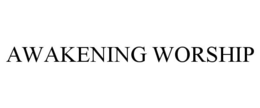 AWAKENING WORSHIP trademark