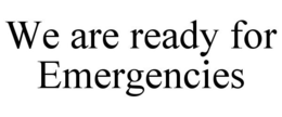 WE ARE READY FOR EMERGENCIES trademark