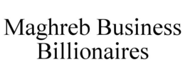 MAGHREB BUSINESS BILLIONAIRES trademark