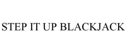 STEP IT UP BLACKJACK trademark