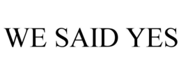 WE SAID YES trademark