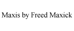 MAXIS BY FREED MAXICK trademark