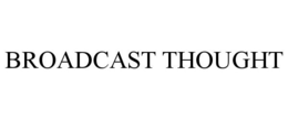 BROADCAST THOUGHT trademark