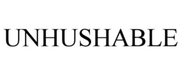 UNHUSHABLE trademark