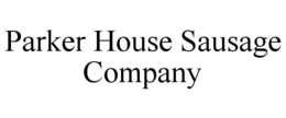 PARKER HOUSE SAUSAGE COMPANY trademark