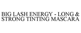 BIG LASH ENERGY - LONG & STRONG TINTING MASCARA trademark