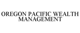 OREGON PACIFIC WEALTH MANAGEMENT trademark